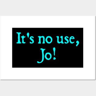 It's No Use, Jo! Posters and Art